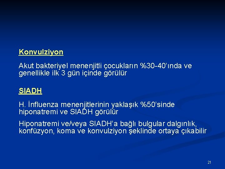 Konvulziyon Akut bakteriyel menenjitli çocukların %30 -40’ında ve genellikle ilk 3 gün içinde görülür