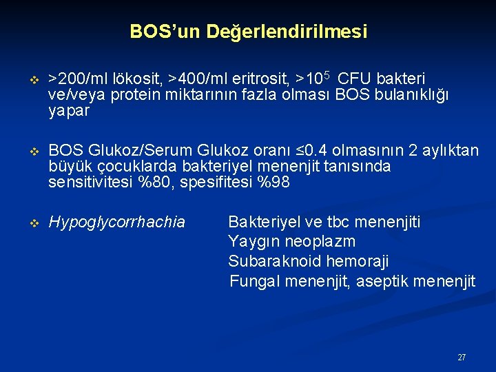 BOS’un Değerlendirilmesi v >200/ml lökosit, >400/ml eritrosit, >105 CFU bakteri ve/veya protein miktarının fazla