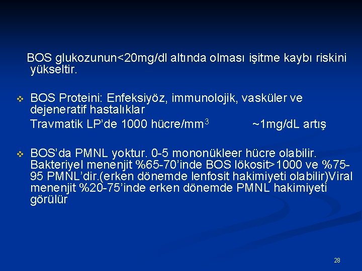 BOS glukozunun<20 mg/dl altında olması işitme kaybı riskini yükseltir. v BOS Proteini: Enfeksiyöz, immunolojik,