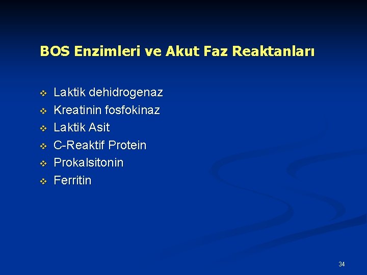 BOS Enzimleri ve Akut Faz Reaktanları v v v Laktik dehidrogenaz Kreatinin fosfokinaz Laktik