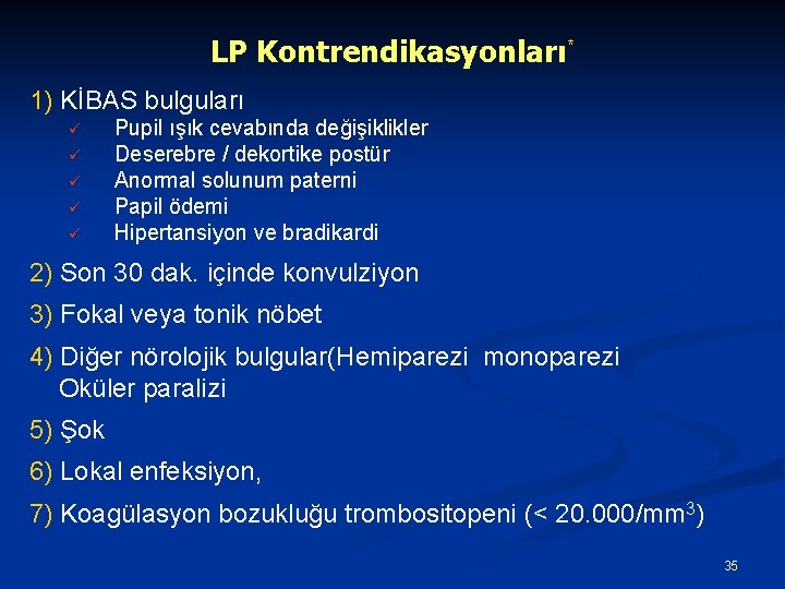 LP Kontrendikasyonları* 1) KİBAS bulguları ü ü ü Pupil ışık cevabında değişiklikler Deserebre /