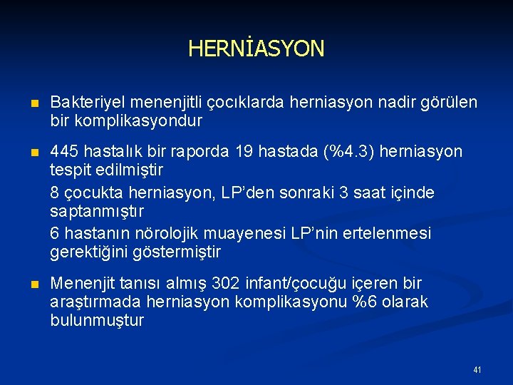 HERNİASYON n Bakteriyel menenjitli çocıklarda herniasyon nadir görülen bir komplikasyondur n 445 hastalık bir