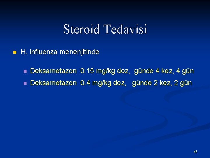 Steroid Tedavisi n H. influenza menenjitinde n Deksametazon 0. 15 mg/kg doz, günde 4