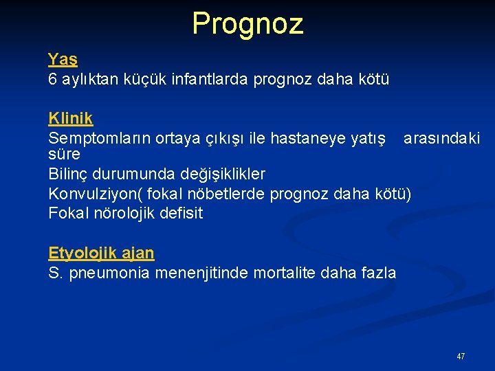 Prognoz Yaş 6 aylıktan küçük infantlarda prognoz daha kötü Klinik Semptomların ortaya çıkışı ile