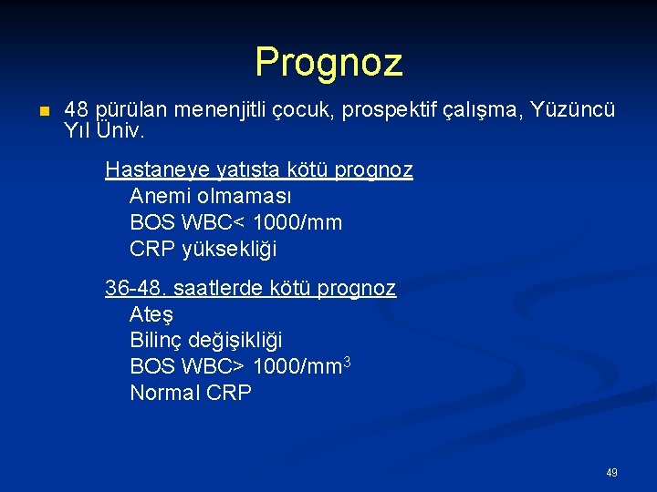 Prognoz n 48 pürülan menenjitli çocuk, prospektif çalışma, Yüzüncü Yıl Üniv. Hastaneye yatışta kötü