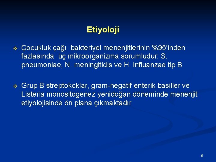 Etiyoloji v Çocukluk çağı bakteriyel menenjitlerinin %95’inden fazlasında üç mikroorganizma sorumludur: S. pneumoniae, N.