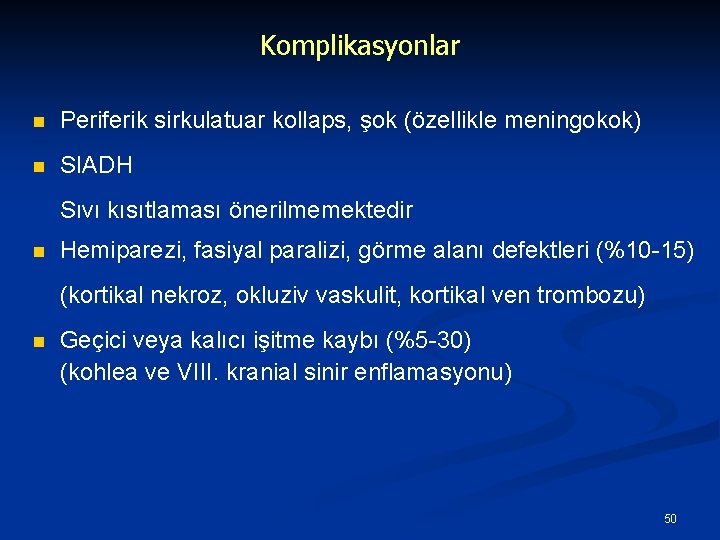 Komplikasyonlar n Periferik sirkulatuar kollaps, şok (özellikle meningokok) n SIADH Sıvı kısıtlaması önerilmemektedir n