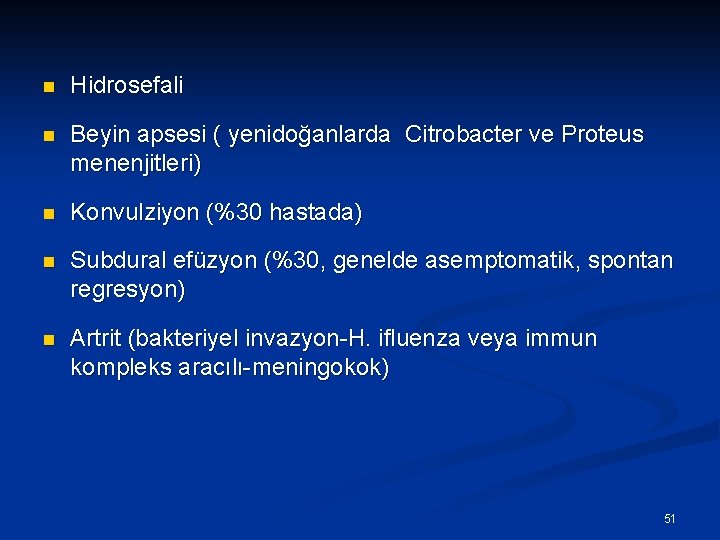 n Hidrosefali n Beyin apsesi ( yenidoğanlarda Citrobacter ve Proteus menenjitleri) n Konvulziyon (%30