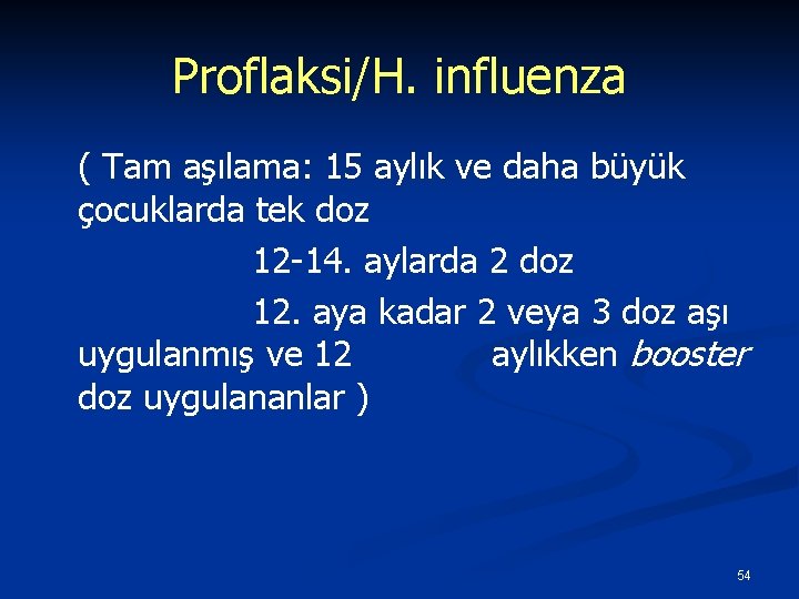 Proflaksi/H. influenza ( Tam aşılama: 15 aylık ve daha büyük çocuklarda tek doz 12