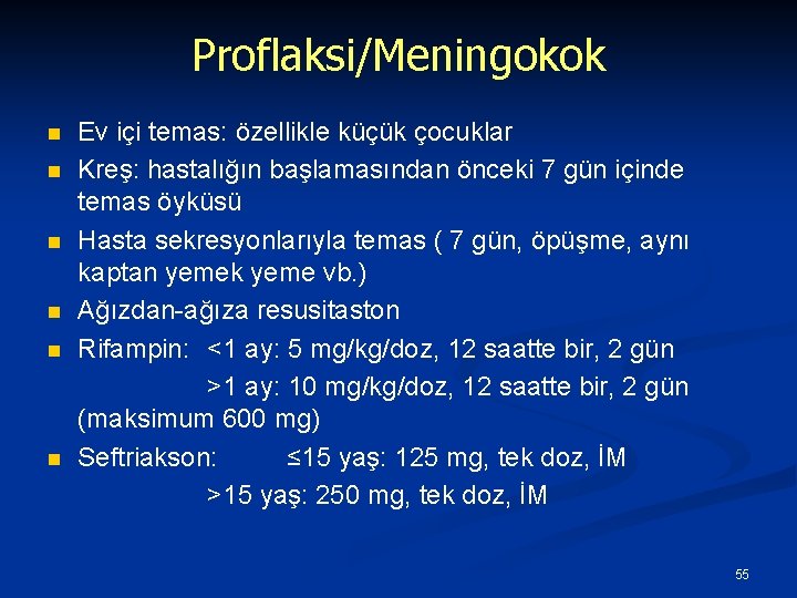 Proflaksi/Meningokok n n n Ev içi temas: özellikle küçük çocuklar Kreş: hastalığın başlamasından önceki