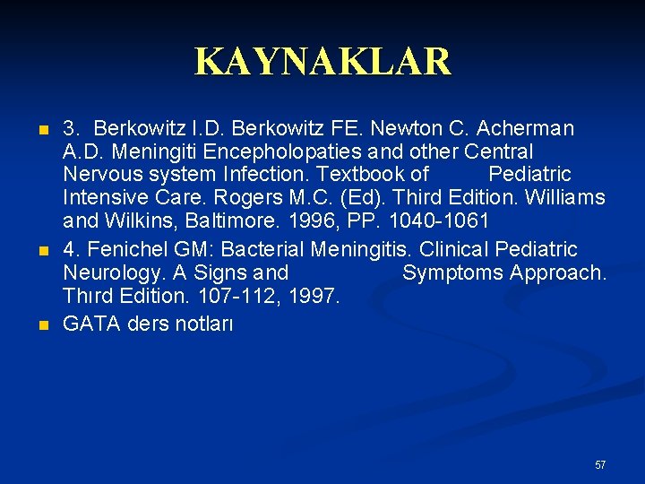 KAYNAKLAR n n n 3. Berkowitz I. D. Berkowitz FE. Newton C. Acherman A.