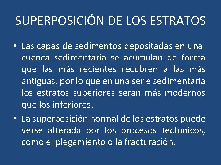 SUPERPOSICIÓN DE LOS ESTRATOS • Las capas de sedimentos depositadas en una cuenca sedimentaria