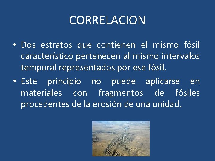 CORRELACION • Dos estratos que contienen el mismo fósil característico pertenecen al mismo intervalos