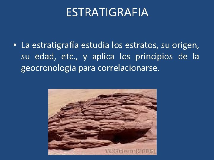 ESTRATIGRAFIA • La estratigrafía estudia los estratos, su origen, su edad, etc. , y