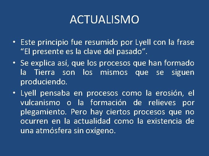 ACTUALISMO • Este principio fue resumido por Lyell con la frase “El presente es