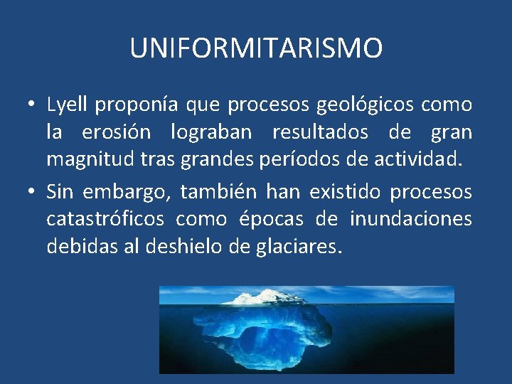 UNIFORMITARISMO • Lyell proponía que procesos geológicos como la erosión lograban resultados de gran