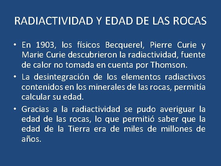 RADIACTIVIDAD Y EDAD DE LAS ROCAS • En 1903, los físicos Becquerel, Pierre Curie