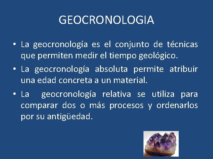 GEOCRONOLOGIA • La geocronología es el conjunto de técnicas que permiten medir el tiempo