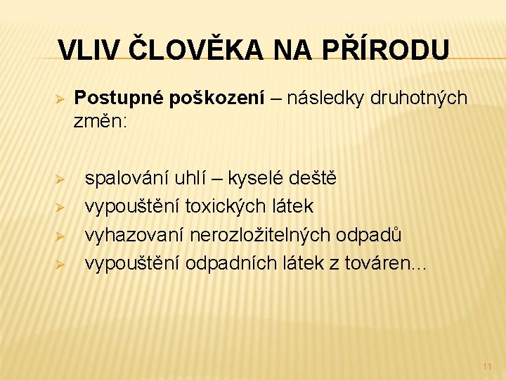 VLIV ČLOVĚKA NA PŘÍRODU Ø Postupné poškození – následky druhotných změn: Ø spalování uhlí