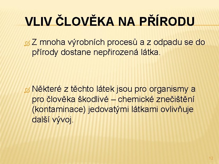 VLIV ČLOVĚKA NA PŘÍRODU Z mnoha výrobních procesů a z odpadu se do přírody