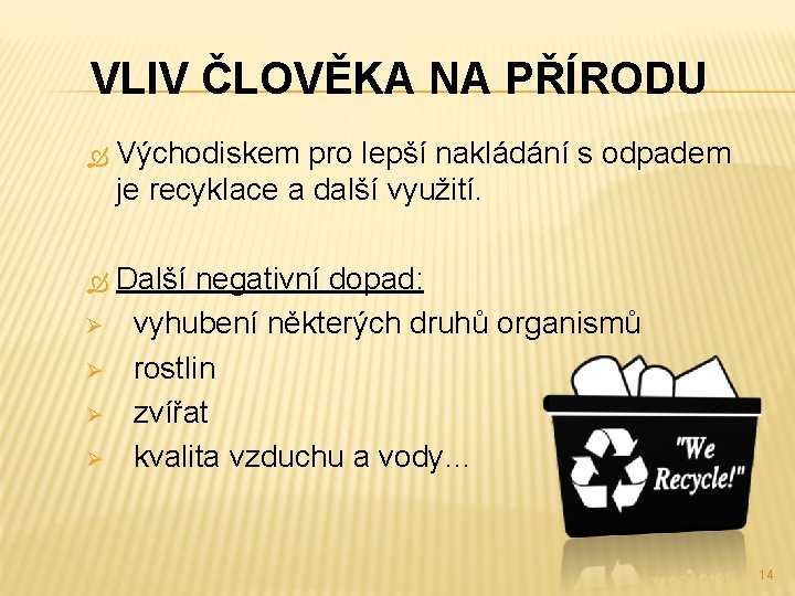 VLIV ČLOVĚKA NA PŘÍRODU Východiskem pro lepší nakládání s odpadem je recyklace a další