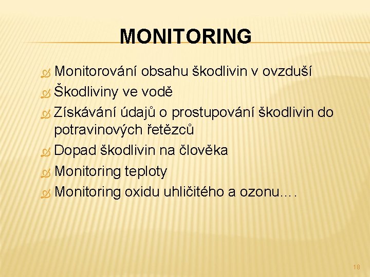 MONITORING Monitorování obsahu škodlivin v ovzduší Škodliviny ve vodě Získávání údajů o prostupování škodlivin