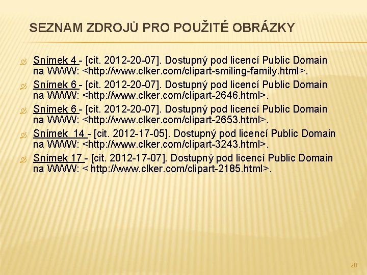 SEZNAM ZDROJŮ PRO POUŽITÉ OBRÁZKY Snímek 4 - [cit. 2012 -20 -07]. Dostupný pod