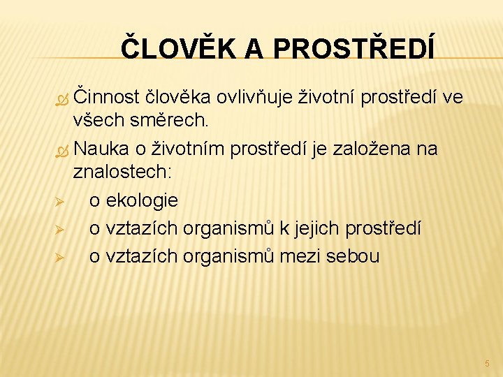 ČLOVĚK A PROSTŘEDÍ Činnost člověka ovlivňuje životní prostředí ve všech směrech. Nauka o životním