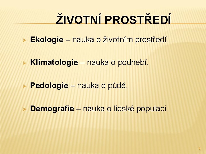 ŽIVOTNÍ PROSTŘEDÍ Ø Ekologie – nauka o životním prostředí. Ø Klimatologie – nauka o