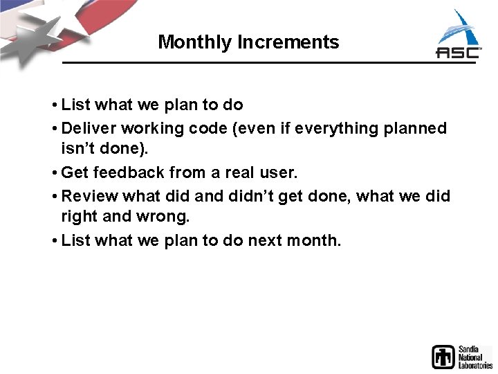Monthly Increments • List what we plan to do • Deliver working code (even
