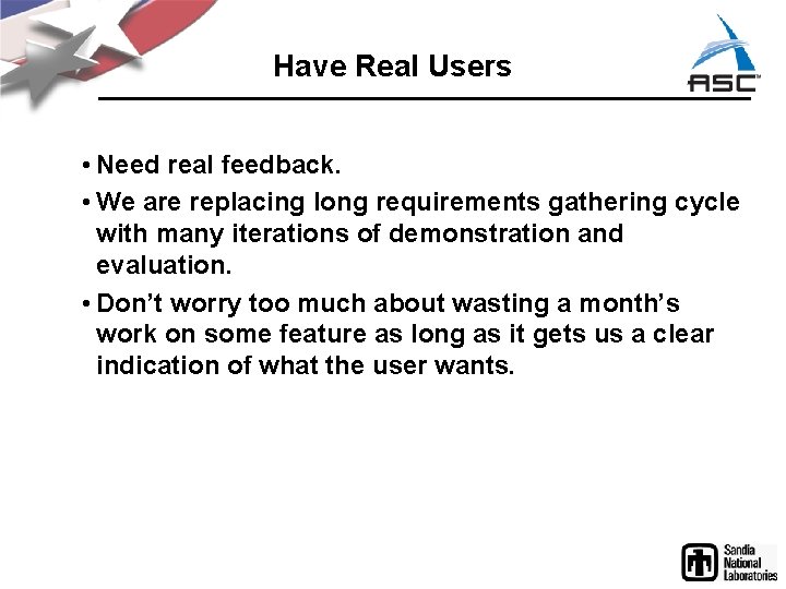 Have Real Users • Need real feedback. • We are replacing long requirements gathering