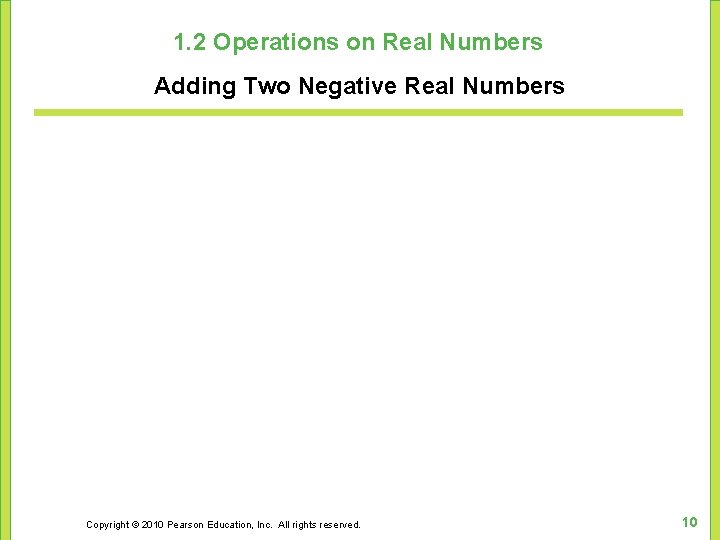 1. 2 Operations on Real Numbers Adding Two Negative Real Numbers Copyright © 2010