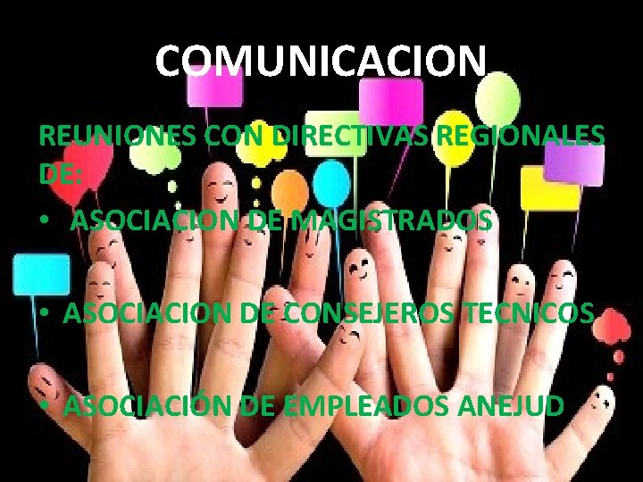 COMUNICACION REUNIONES CON DIRECTIVAS REGIONALES DE: • ASOCIACION DE MAGISTRADOS • ASOCIACION DE CONSEJEROS
