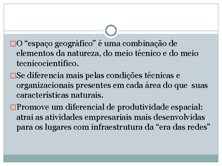 �O “espaço geográfico” é uma combinação de elementos da natureza, do meio técnico e