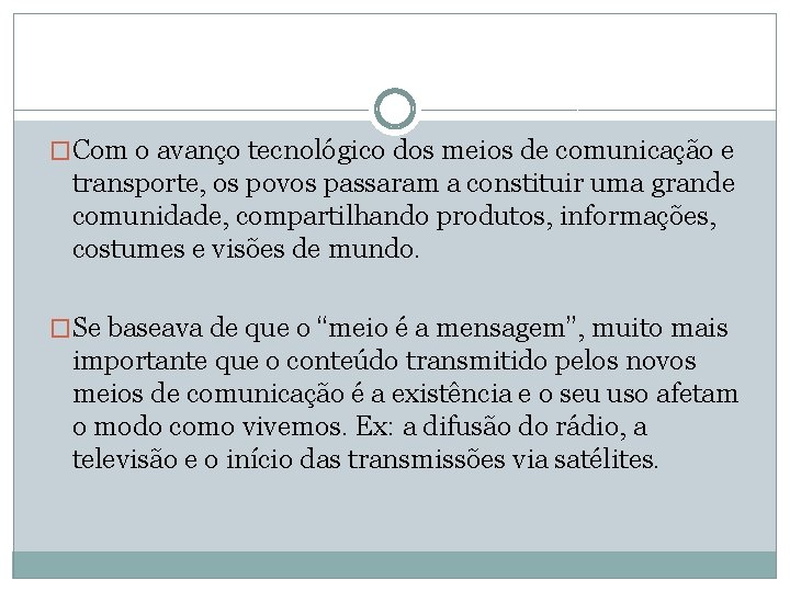 �Com o avanço tecnológico dos meios de comunicação e transporte, os povos passaram a