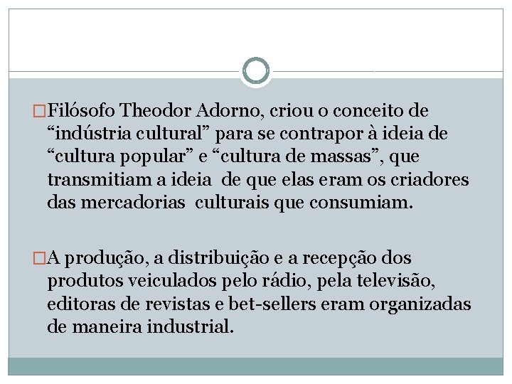 �Filósofo Theodor Adorno, criou o conceito de “indústria cultural” para se contrapor à ideia