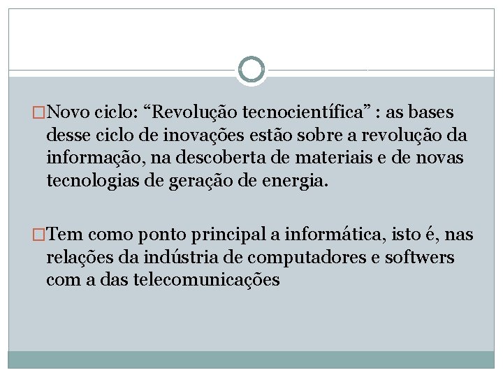 �Novo ciclo: “Revolução tecnocientífica” : as bases desse ciclo de inovações estão sobre a