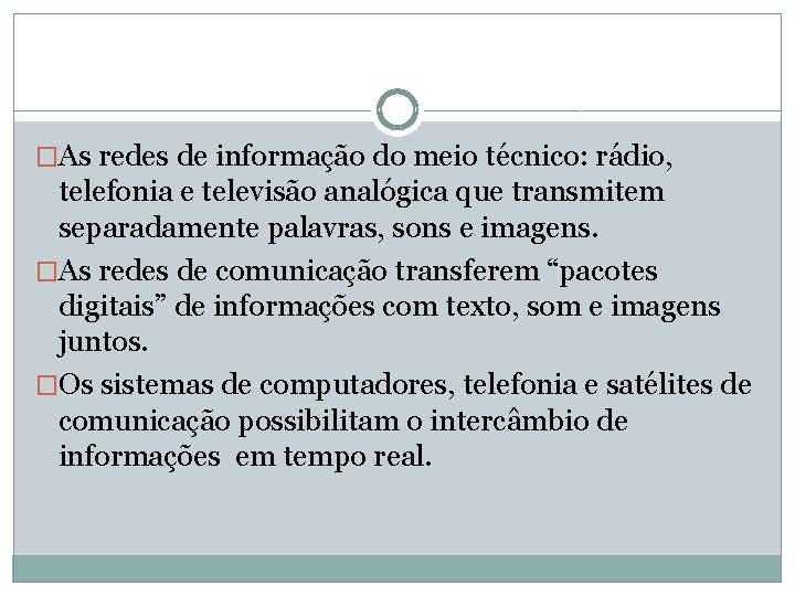 �As redes de informação do meio técnico: rádio, telefonia e televisão analógica que transmitem