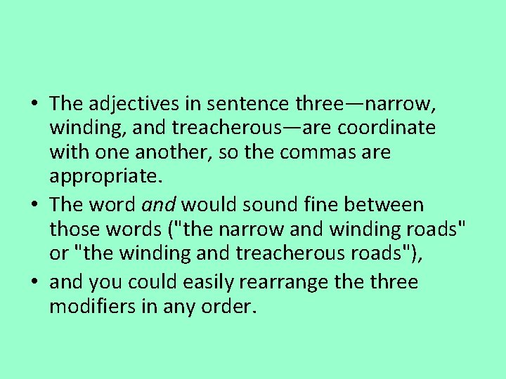  • The adjectives in sentence three—narrow, winding, and treacherous—are coordinate with one another,