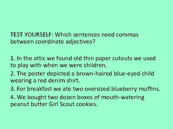 TEST YOURSELF: Which sentences need commas between coordinate adjectives? 1. In the attic we