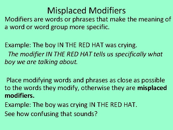 Misplaced Modifiers are words or phrases that make the meaning of a word or