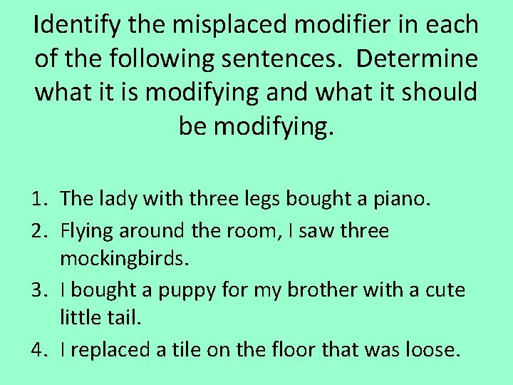 Identify the misplaced modifier in each of the following sentences. Determine what it is