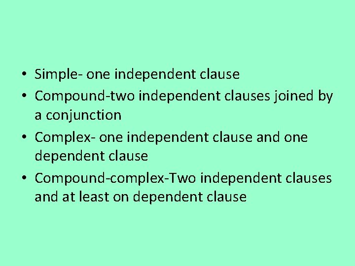  • Simple- one independent clause • Compound-two independent clauses joined by a conjunction