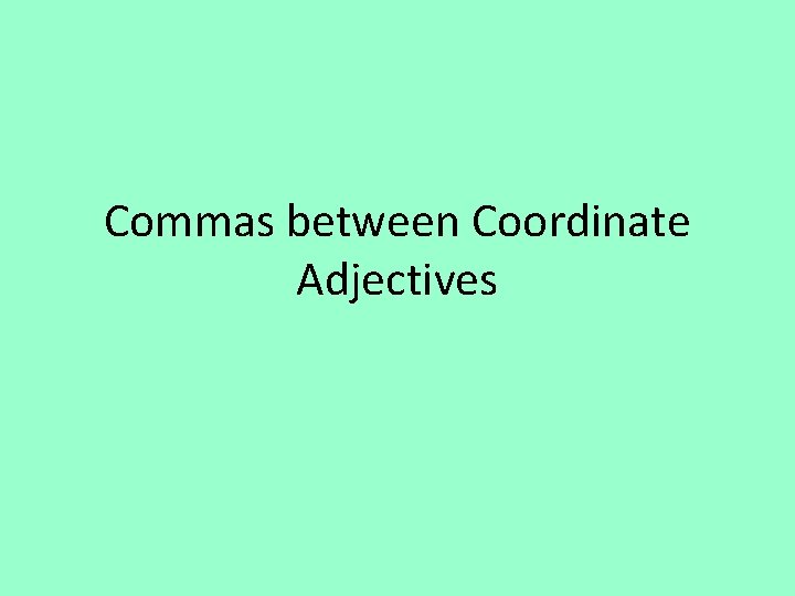 Commas between Coordinate Adjectives 