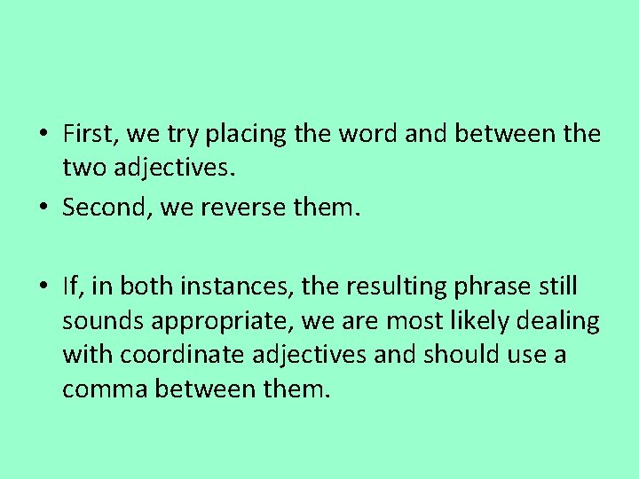  • First, we try placing the word and between the two adjectives. •