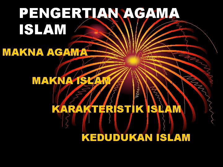 PENGERTIAN AGAMA ISLAM MAKNA AGAMA MAKNA ISLAM KARAKTERISTIK ISLAM KEDUDUKAN ISLAM 