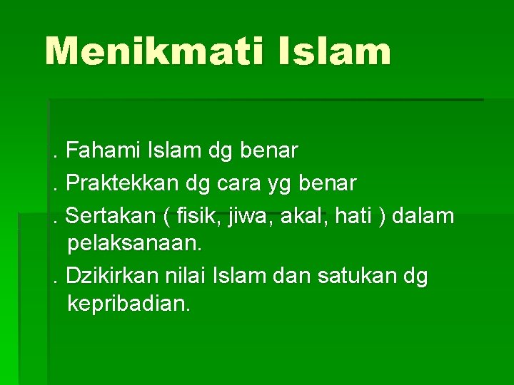 Menikmati Islam. Fahami Islam dg benar. Praktekkan dg cara yg benar. Sertakan ( fisik,