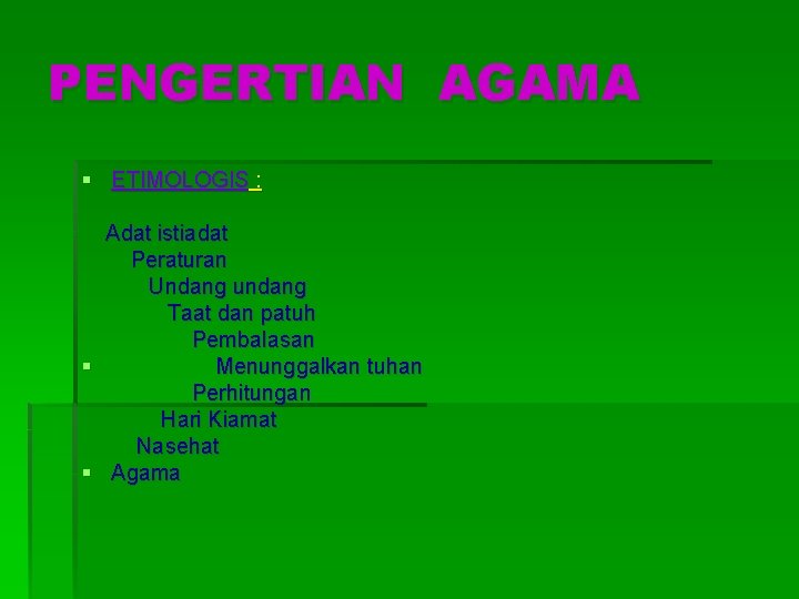 PENGERTIAN AGAMA § ETIMOLOGIS : Adat istiadat Peraturan Undang undang Taat dan patuh Pembalasan