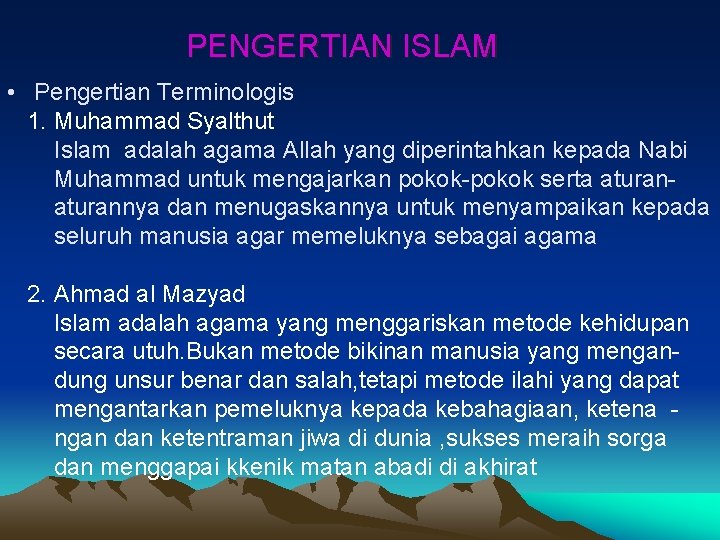 PENGERTIAN ISLAM • Pengertian Terminologis 1. Muhammad Syalthut Islam adalah agama Allah yang diperintahkan