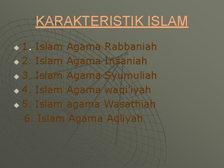 KARAKTERISTIK ISLAM 1. Islam Agama Rabbaniah u 2. Islam Agama Insaniah u 3. Islam